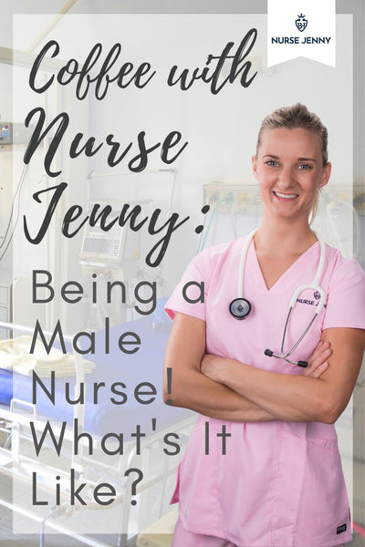 Coffee with Nurse Jenny: Being a Male Nurse! What's it Like?